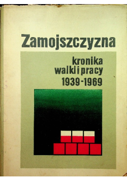 Zamojszczyzna kronika walki pracy 1939-1969