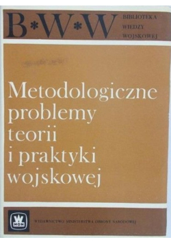 Metodologiczne problemy teorii i praktyki wojskowej