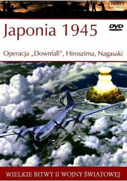 Japonia 1945 Operacja "Downfall" , Hiroszima, Nagasaki