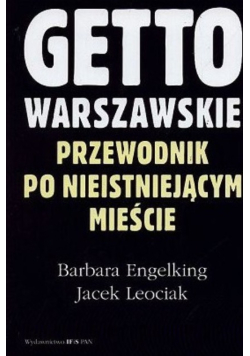 Getto warszawskie Przewodnik po nieistniejącym mieście