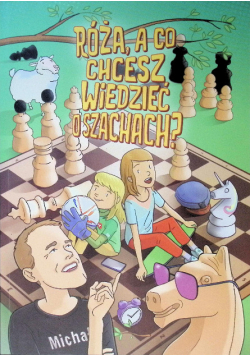 Róża, a co chcesz wiedzieć o szachach?