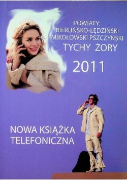 Powiaty Bieruńsko - Lędziński Mikołowski Pszczyński Tychy Żory 2011 Nowa książka telefoniczna