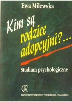 Kim są rodzice adopcyjni?...