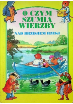 O czym szumią wierzby Nad Brzegiem rzeki