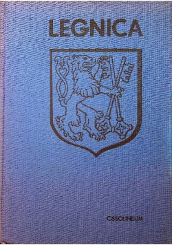 Legnica. Monografia historyczna miasta