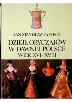 Dzieje Obyczajow w Dawnej Polsce Wiek XVI - XVIII
