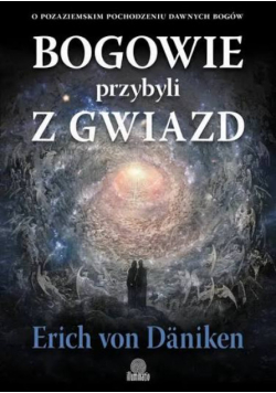 Bogowie przybyli z gwiazd o pozaziemskim pochodzeniu dawnych bogów