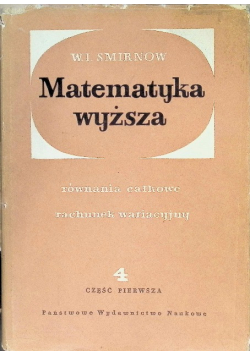 Matematyka wyższa równania całkowe rachunek wariacyjny Tom 4 Część 1