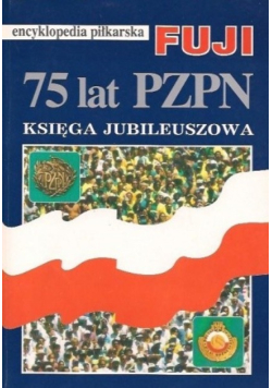 Encyklopedia piłkarska Fuji 75 lat PZPN