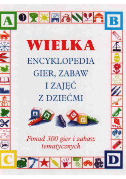 Wielka encyklopedia gier zabaw i zajęć z dziećmi