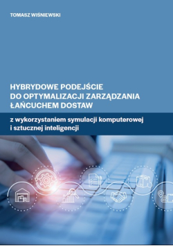 Hybrydowe podejście do optymalizacji zarządzania łańcuchem dostaw z wykorzystaniem symulacji komputerowej i sztucznej inteligencji