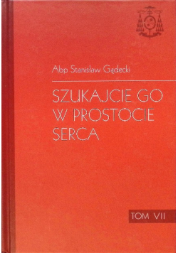 Szukajcie go w prostocie serca Tom VII
