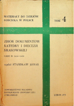 Materiały do dziejów kościoła w Polsce Tom 4 Część 2 Zbiór dokumentów katedry i diecezji krakowskiej