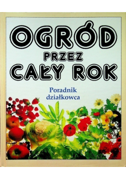 Ogród przez cały rok Poradnik działkowca