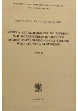 Źródła archeologiczne do studiów nad wczesnośredniowiecznym osadnictwem Tom II