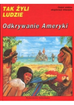 Tak żyli ludzie Odkrywanie Ameryki