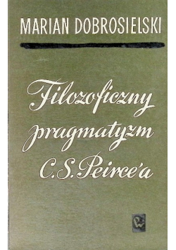 Filozoficzny pragmatyzm C. S.Peirce'a