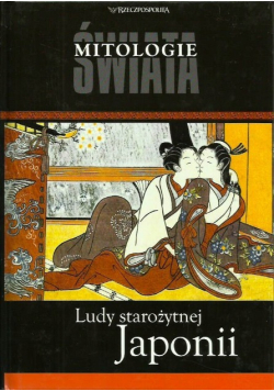 Mitologie świata Tom 14 Ludy starożytnej Japonii