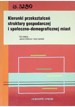 Kierunki przekształceń struktury gospodarczej i społeczno - demograficznej miast