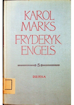 Marks i Engels dzieła Tom 5