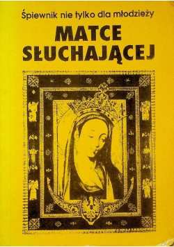 Śpiewnik nie tylko dla młodzieży Matce słuchającej