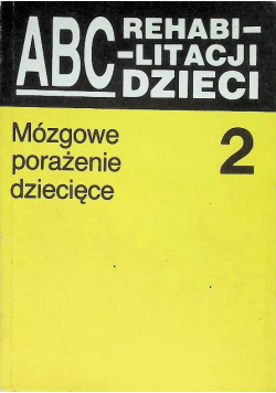 ABC rehabilitacji dzieci, mózgowe porażenie dziecięce Tom 2