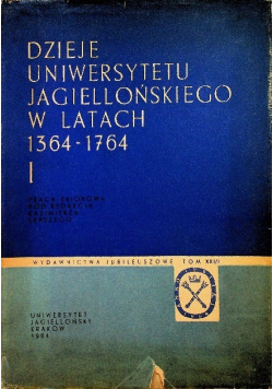 Dzieje uniwersytetu Jagielońskiego w latach 1364 - 1764