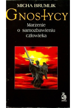 Gnostycy Marzenie o samozbawieniu człowieka