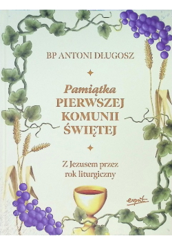 Pamiątka Pierwszej Komunii Świętej  Z Jezusem przez rok liturgiczny