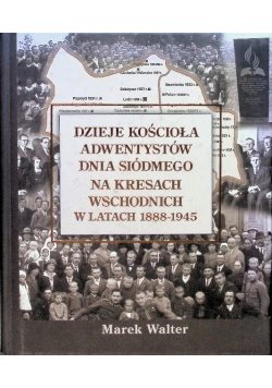 Dzieje Kościoła Adwentystów Dnia Siódmego na kresach wschodnich w latach 1888 - 1945