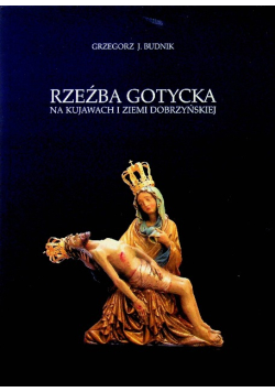 Rzeźba gotycka na kujawach i ziemi dobrzyńskiej