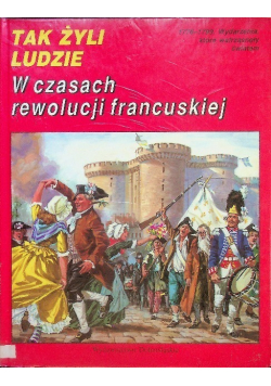 Tak żyli ludzie W czasach rewolucji francuskiej