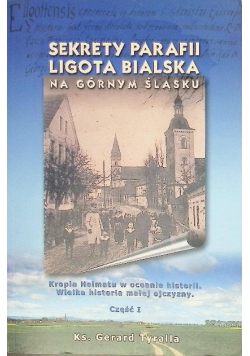 Sekrety Parafii Ligota Bialska Na Górnym Śląsku Część I