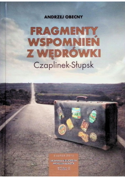 Fragmenty wspomnień z wędrówki Czaplinek-Słupsk Tom II
