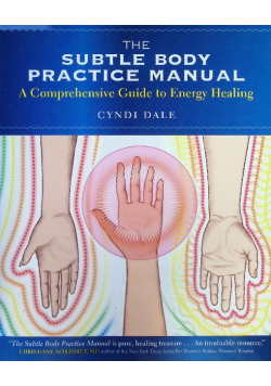 The Subtle Body Practice Manual: A Comprehensive Guide to Energy Healing