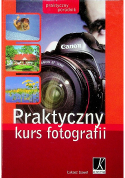 Praktyczny kurs fotografii: Praktyczny poradnik