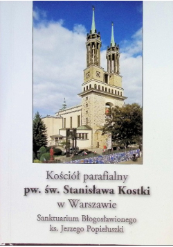 Kościół parafialny pw. św. Stanisława Kostki w Warszawie - Sanktuarium Błogosławionego ks. Jerzego Popiełuszki
