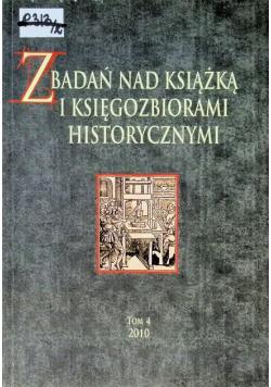 Z badań nad ksiażką i księgozbiorami historycznymi Tom 4
