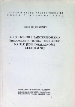 Księgozbiór i zainteresowania bibliofilskie Piotra Tomickiego na tle jego działalności kulturalnej