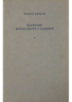 Rachunek różniczkowy i całkowy Tom I