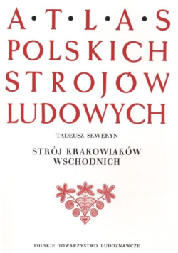 Atlas Polskich strojów ludowych Strój krakowiaków wschodnich
