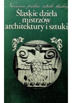 Śląskie dzieła mistrzów architektury i sztuki