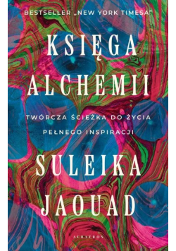 Księga alchemii Twórcza ścieżka do życia pełnego inspiracji
