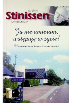 Ja nie umieram, wstępuję w życie