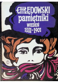 Chłędowski Pamiętniki Wiedeń 1881 - 1901 Tom 1