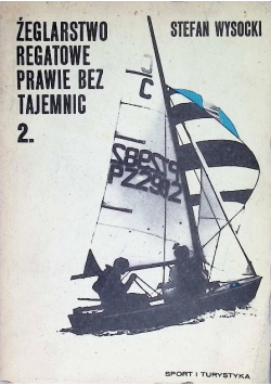 Żeglarstwo regatowe prawie bez tajemnic Tom 2