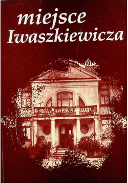 Miejsce Iwaszkiewicza Stawisko Almanach Iwaszkiewiczowski Tom I