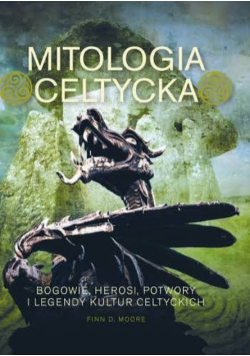 Mitologia celtycka bogowie, herosi, potwory i legendy kultur celtyckich