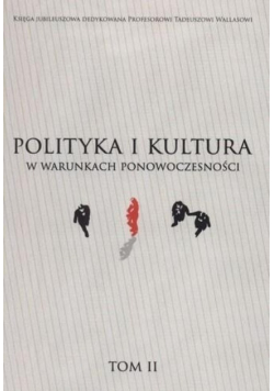 Polityka i kultura w warunkach ponowoczesności Tom 2