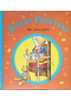 Tupcio Chrupcio Nie chcę jeść!